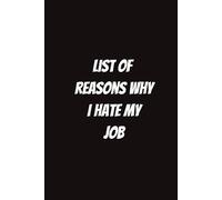 List of Reasons Why I Hate My Job: Funny Gift for Coworkers