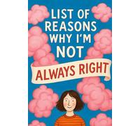 LIST OF REASONS WHY I'M NOT ALWAYS RIGHT: A funny and self-deprecating book to gift to people who always think they're right. The pages are all blank!