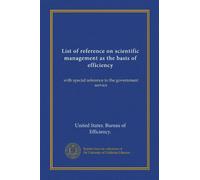 List of reference on scientific management as the basis of efficiency: with special reference to the government service