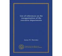 List of references on the reorganization of the executive departments