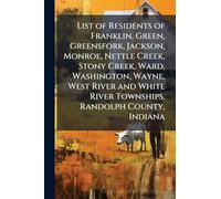 List of Residents of Franklin, Green, Greensfork, Jackson, Monroe, Nettle Creek, Stony Creek, Ward, Washington, Wayne, West River and White River Townships, Randolph County, Indiana