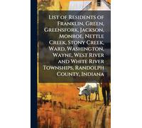 List of Residents of Franklin, Green, Greensfork, Jackson, Monroe, Nettle Creek, Stony Creek, Ward, Washington, Wayne, West River and White River Townships, Randolph County, Indiana