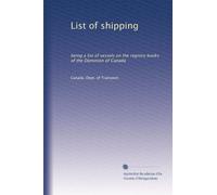 List of shipping: being a list of vessels on the registry books of the Dominion of Canada