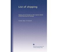 List of shipping: being a list of vessels on the registry books of the Dominion of Canada