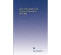 List of Staff Officers of the Confederate States Army. 1861-1865.