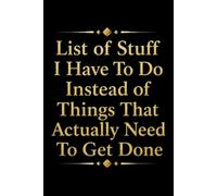 List of Stuff I Have To Do Instead of Things That Actually Need To Get Done: Funny Blank Lined Notebook For Coworkers, Adults, Employees