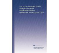 List of the members of the delegations at the International labour conference, Genoa, June 1920