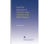 List of the Specimens of Crustacea in the Collection of the British Museum.