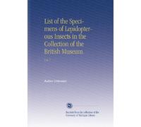 List of the Specimens of Lepidopterous Insects in the Collection of the British Museum.: V.6-7