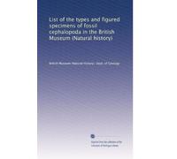 List of the types and figured specimens of fossil cephalopoda in the British Museum (Natural history)