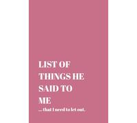 LIST OF THINGS HE SAID TO ME ... that I need to let out