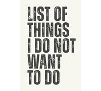 List Of Things I Do Not Want To Do: 6x9 Blank Lined Notebook, Funny Sarcastic Work Journal, Humor Gag gift for Office Coworkers, Employees, Boss, Team, Colleagues