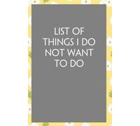List Of Things I Do Not Want To Do: Funny Sarcastic Sayings Notebook for Friends, Boss, Office, Family, Employees, Thanksgiving, Christmas (110 pages/ 6"x9")