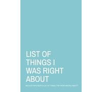 LIST OF THINGS I WAS RIGHT ABOUT: Sassy Blank Lined Journal | Funny Blank Lined Notebook | 160 pages (80 sheets) 6x9 inches | A great gift for a ... stuffer, or a great addition to a goody bag
