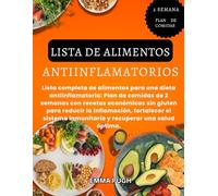LISTA DE ALIMENTOS ANTIINFLAMATORIOS: Lista completa de alimentos para una dieta antiinflamatoria: Plan de comidas de 2 semanas con recetas económicas ... inmunitario y recuperar una salud óptima.