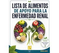 Lista de Alimentos de Apoyo Para La Enfermedad Renal: La guía de nutrición renal para todas las etapas de la ERC y la diálisis, diseñada para ... cardíaca y el control de la presión arterial.
