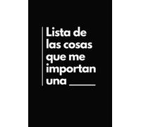 Lista De Las Cosas Que Me Importan Una _: Cuaderno de Notas Divertido | Libreta con Líneas A5 | Idea Regalo Original Gracioso para un Amigo, Amiga, Colega
