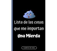 Lista De Las Cosas Que Me Importan Una Mierda: Agenda broma,Cuaderno de notas A5,Lebreta de apuntes,Planificador,Diario,Hacer Listas de mierda...