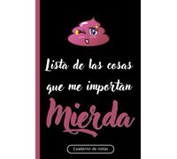 Lista De Las Cosas Que Me Importan Una Mierda: Agenda broma,Cuaderno de notas A5,Lebreta de apuntes,Planificador,Diario,Hacer Listas de mierda...