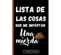 Lista De Las Cosas Que Me Importan Una Mierda: Agenda broma,Cuaderno de notas A5,Lebreta de apuntes,Planificador,Diario,Hacer Listas de mierda...