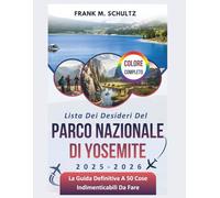Lista Dei Desideri Del Parco Nazionale Di Yosemite 2025-2026 (COLORE COMPLETO): La Guida Definitiva A 50 Cose Indimenticabili Da Fare (La Bucket List Definitiva Dei Viaggi Di Frank)