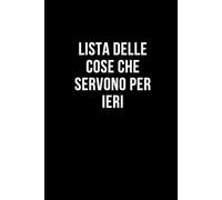 Lista delle cose che servono per ieri: Taccuino per appunti. Quaderno divertente per un collega, amico, amica. Umorismo da ufficio.