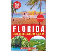 LISTA DELLE COSE DA FARE IN FLORIDA GUIDA ALL'AVVENTURA 2026-2027: 155 fughe indimenticabili, dalle barriere coralline alla natura selvaggia delle Everglades (Guida di viaggio a colori 2027)