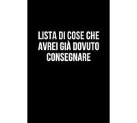 Lista di cose che avrei già dovuto consegnare: Taccuino per appunti. Quaderno divertente per un collega, amico, amica. Umorismo da ufficio.