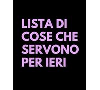 Lista di Cose Che Servono per Ieri Journal: Quaderni Divertenti per Amanti della Produttività
