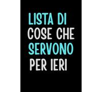 Lista di cose che servono per ieri: Quaderno a Righe Divertente per Appunti | Idea Regalo Ironica per Ufficio, Colleghi, Amici e Famiglia