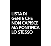 Lista di gente che non capisce ma pontifica lo stesso: Libro per appunti a righe divertente, Idea regalo collega ufficio, capo, moglie, marito, amica, amico