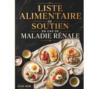 Liste alimentaire de soutien en cas de maladie rénale: Le guide nutritionnel pour tous les stades de la maladie rénale chronique et la dialyse, conçu ... la santé cardiaque et la tension artérielle.