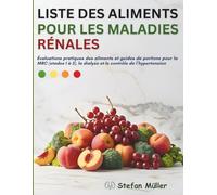 Liste D’aliments Pour Les Maladies Rénales: Évaluations pratiques des aliments et guides de portions pour la MRC (stades 1 à 5), la dialyse et le contrôle de l’hypertension