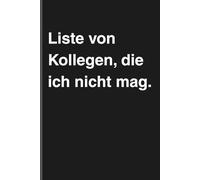 Liste von Kollegen, die ich nicht mag. - Sarkastisches Notizbuch mit trockenem Humor: Minimalistisches Notizheft für Alltag, Arbeit und Gedanken mit schwarzem Humor und Ironie