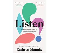 Listen: A powerful new book about life, death, relationships, mental health and how to talk about what matters - from the Sunday Times bestselling author of ‘With the End in Mind’