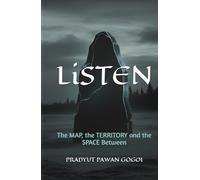 LiSTEN: An Environmental Fiction Novel of the MAP, the TERRITORY and the SPACE Between-Experience the Symphony of Silence in One of Earth's Last Delicate Frontiers (THE PATHFINDERS SERIES)