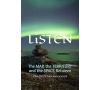 LiSTEN: An Environmental Fiction Novel of the MAP, the TERRITORY and the SPACE Between-Experience the Symphony of Silence in One of Earth's Last Delicate Frontiers: 2 (THE PATHFINDERS SERIES)
