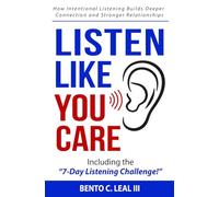 Listen Like You Care: How Intentional Listening Builds Deeper Connection and Stronger Relationships