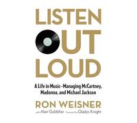 Listen Out Loud: A Life in Music--Managing McCartney, Madonna, and Michael Jackson