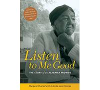 Listen to Me Good: The Story of an Alabama Midwife (Women & Health S.)