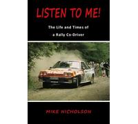 Listen to Me!: The Life and Times of a Rally Co-Driver