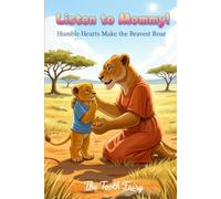 Listen to Mommy!: Humble Hearts Make the Bravest Roar