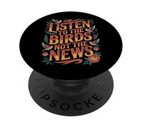 Listen To The Birds Not The News Bird Watching Peace - PopSockets PopGrip Adhesivo