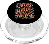 Listen To The Birds Not The News Bird Watching Peace - PopSockets PopGrip para MagSafe