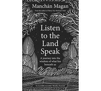 Listen to the Land Speak: A journey into the wisdom of what lies beneath us