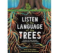 Listen to the Language of the Trees: A story of how forests communicate underground