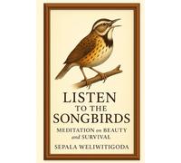 Listen to the Songbirds: Meditation on Beauty and Survival
