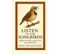 Listen to the Songbirds: Poems: Meditation on Beauty and Survival