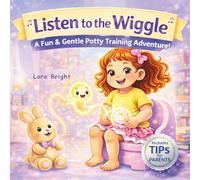 Listen to the Wiggle: A Gentle, No-Stress Potty Training Story That Helps Toddlers Listen to Their Bodies