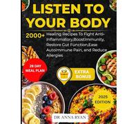 LISTEN TO YOUR BODY: 2000+ Healing Recipes To Fight Anti Inflammatory, Boost, Immunity, Restore Gut Function, Ease Autoimmune Pain, And Reduce Allergies